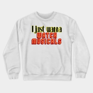 I just wanna watch musicals (broadway) Crewneck Sweatshirt